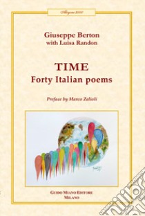 Time. Forty Italian poems libro di Berton Giuseppe