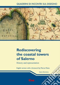 Rediscovering the coastal towers of Salerno. History and representation libro di Morena Sara