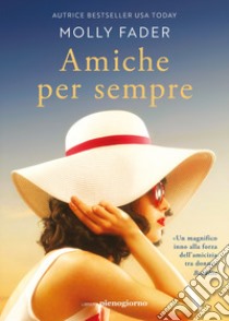 Amiche per sempre libro di Fader Molly