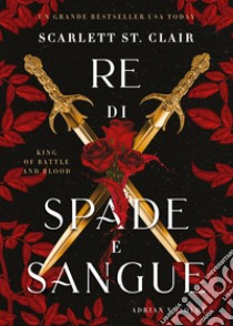 Re di spade e sangue. King of battle and blood libro di St. Clair Scarlett