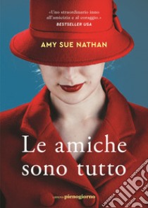 Le amiche sono tutto libro di Nathan Amy Sue