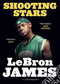 Shooting stars libro di James LeBron; Bissinger B. (cur.)