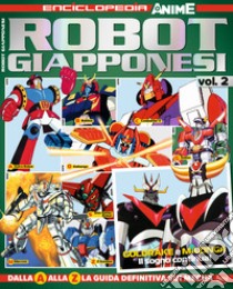 Robot giapponesi. Enciclopedia anime. Vol. 2 libro di Castellazzi D. (cur.)