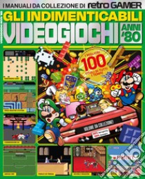 Gli indimenticabili videogiochi anni '80. I manuali da collezione di Retro Gamer libro