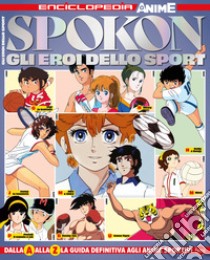 Spokon. Gli eroi dello sport. Enciclopedia anime libro