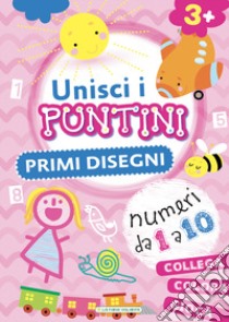 Primi disegni. Unisci i puntini. Ediz. a colori libro