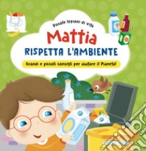 Mattia rispetta l'ambiente. Ediz. a colori libro di Brizzolara Chiara