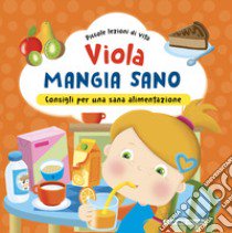 Viola mangia sano. Consigli per una corretta alimentazione! Ediz. a colori libro di Brizzolara Chiara