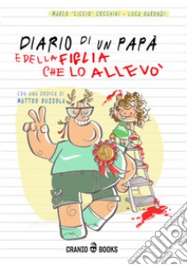 Diario di un papà e della figlia che lo allevò libro di Ciccio