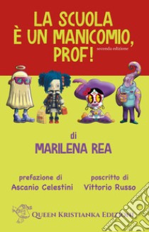 La scuola è un manicomio, prof! Ediz. ampliata libro di Rea Marilena