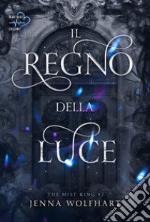 Il regno della luce. The mist king. Vol. 2 libro di Wolfhart Jenna