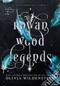 Rowan wood legends. Il clan perduto. Vol. 2 libro di Wildenstein Olivia