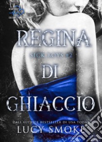 Regina di ghiaccio. Sick Boys. Vol. 2 libro di Smoke Lucy