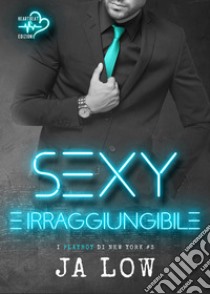 Sexy e irraggiungibile. I playboy di New York. Vol. 3 libro di JA Low