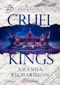 Cruel kings. Heartless royal. Vol. 1 libro di Richardson Amanda