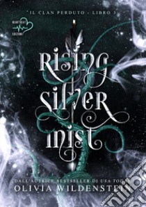 Rising silver mist. Il clan perduto. Vol. 3 libro di Wildenstein Olivia