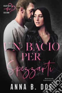 Un bacio per spezzarti. Blairwood University. Vol. 6 libro di Doe Anna B.; Pergolari C. (cur.)