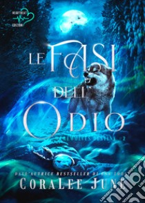 Le fasi dell'odio. Werewolves destiny. Vol. 2 libro di June CoraLee