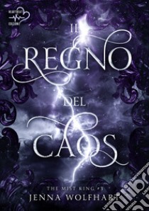 Il regno del caos. The mist king. Vol. 3 libro di Wolfhart Jenna