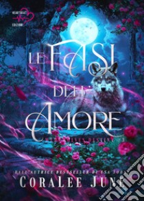 Le fasi dell'amore. Werewolves destiny. Vol. 3 libro di June CoraLee