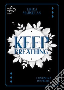 Keep breathing libro di Erica Marselas