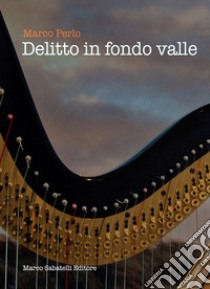 Delitto in fondovalle libro di Perlo Marco