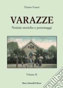 Varazze. Notizie storiche e personaggi. Ediz. illustrata. Vol. 2 libro di Franzi Tiziano