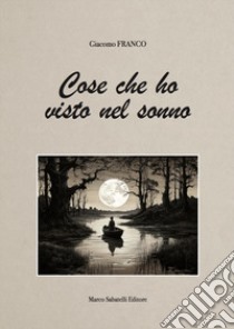 Cose che ho visto nel sonno libro di Franco Giacomo