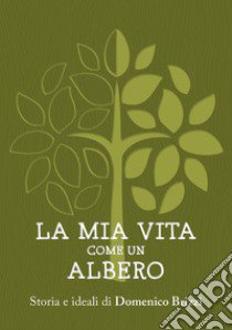 La mia vita come un albero. Storia e ideali di Domenico Brizzi libro di Brizzi Domenico