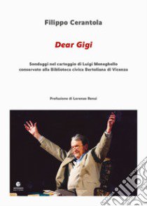 Dear Gigi. Sondaggi nel carteggio di Luigi Meneghello conservato alla Biblioteca civica Bertoliana di Vicenza libro di Cerantola Filippo