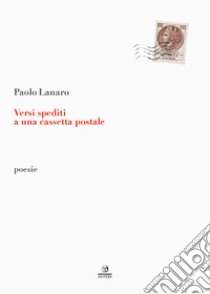 Versi spediti a una cassetta postale libro di Lanaro Paolo