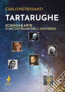 Tartarughe. Scienza e arte si incontrano nell'universo libro di Pietrosanti Carlo