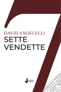 Sette vendette libro di Angelelli David