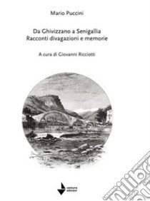 Mario Puccini. Da Ghivizzano a Senigallia. Racconti divagazioni e memorie libro di Ricciotti G. (cur.)