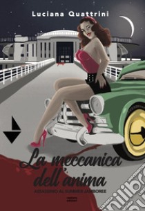 La meccanica dell'anima. Assassinio al Summer Jamboree libro di Quattrini Luciana