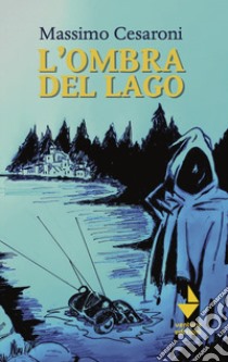 L'ombra del lago libro di Cesaroni Massimo