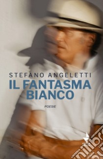 Il fantasma bianco libro di Angeletti Stefano