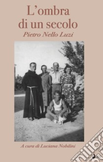 L'ombra di un secolo libro di Luzi Pietro Nello; Nobilini L. (cur.)