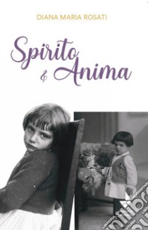 Spirito e anima libro di Rosati Diana Maria