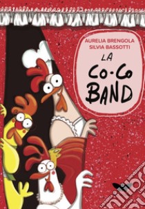 La co.co band. Ediz. illustrata libro di Brengola Aurelia; Bassotti Silvia