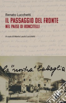 Il passaggio del fronte nel paese di Roncitelli libro di Lucchetti Renato; Lucchetti M. L. (cur.)