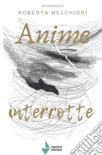 Anime interrotte libro di Melchiori Roberta