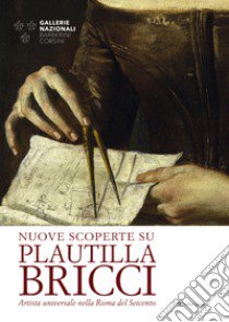 Nuove scoperte su Plautilla Bricci. Artista universale nella Roma del Seicento libro di Primarosa Y. (cur.)
