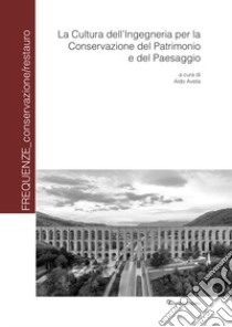 La cultura dell'ingegneria per la conservazione del patrimonio e del paesaggio libro di Aveta A. (cur.)