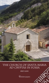 The church of Santa Maria ad Cryptas in Fossa. Brief guide libro di Pezzuto L. (cur.)