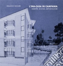 L'ina-casa in Campania. Maestri, scuole, metodologie libro di Bizzarri Ermanno