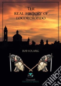 The real history of Locorotondo libro di Volarig Bob
