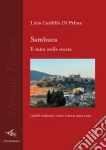 Sambuca. Il mito nella storia libro di Cardillo Di Prima Licia