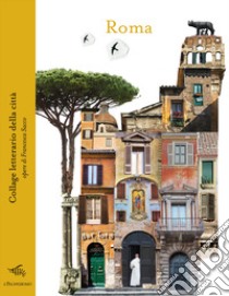 Roma. Collage letterario della città. Ediz. illustrata libro di Sacco Francesca