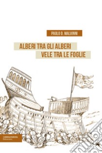 Alberi tra gli alberi vele tra le foglie libro di Malvinni Paolo D.